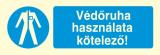 Védőruha használata kötelező!, után világítós öntapadós tábla