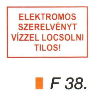 Elektromos szerelvényt vízzel locsolni tilos! F38